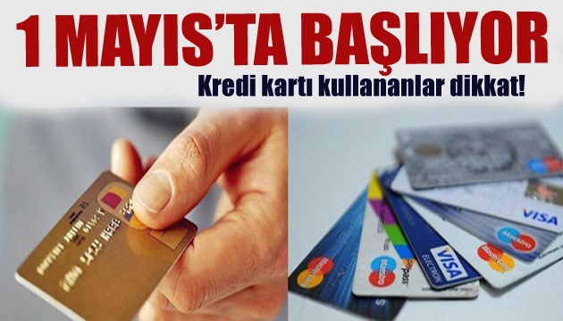 Kredi kartı kullananlar dikkat! 1 Mayıs'ta başlıyor