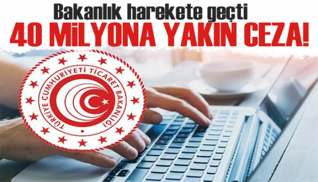 Ticaret Bakanlığı harekete geçti: 40 Milyona yakın para cezası kesildi