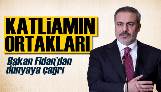 Bakan Fidan'dan tepki: Tüm dünya müdahil olmalı