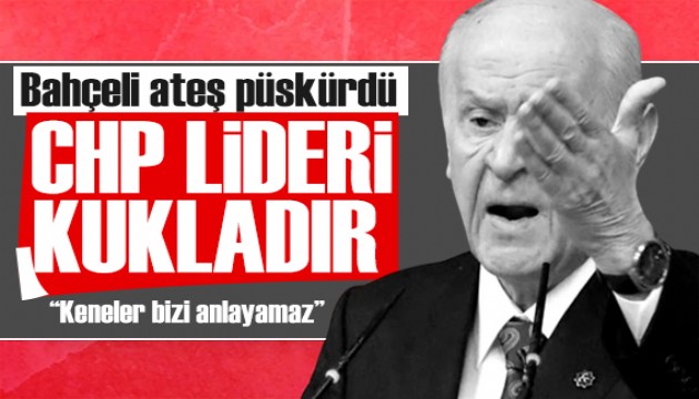 Bahçeli ateş püskürdü: CHP Genel Başkanı kukladır!