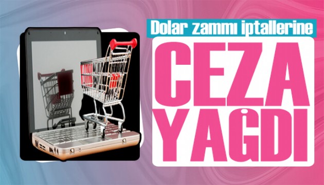 Bakanlık harekete geçti: Dolar zammı iptallerine ceza yağdı