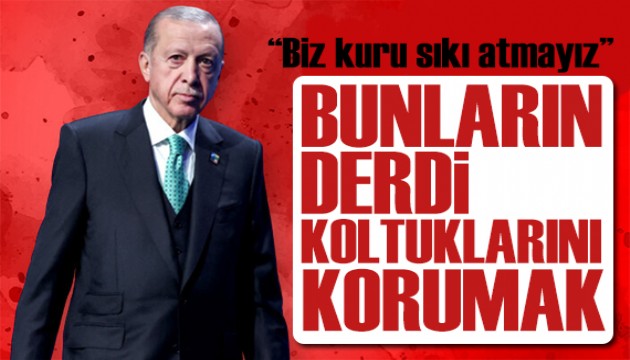 Erdoğan'dan muhalefete sert tepki: Biz kuru sıkı atmayız