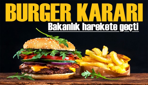 Bakanlık harekete geçti: Burger kararı