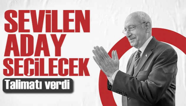 Kılıçdaroğlu'ndan seçim talimatı! Sevilen adaylar ön planda olacak