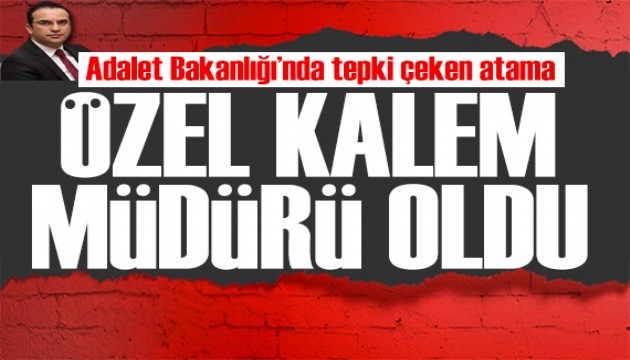 Adalet Bakanlığı'nda tepki çeken atama: Seçkin Yılmaz Özel Kalem Müdürü oldu