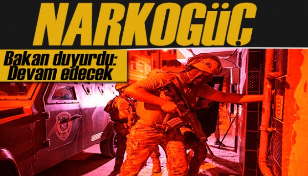 Narkogüç serisi devam ediyor! Bakan duyurdu: Operasyonlar devam edecek