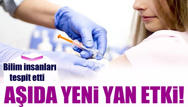 Dikkat çeken araştırma: Aşıda yeni yan etki!