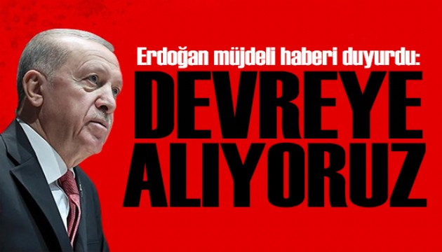 Erdoğan müjdeyi duyurdu: Yeni bir açılımı devreye alıyoruz