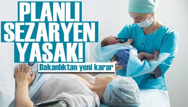 Bakanlıktan yeni karar: Planlı sezaryenlere yasak!