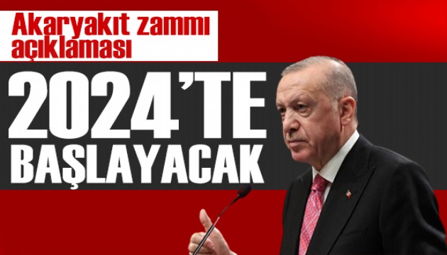 Erdoğan'dan akaryakıt zammı açıklaması: 2024'te etkilerini göreceğiz