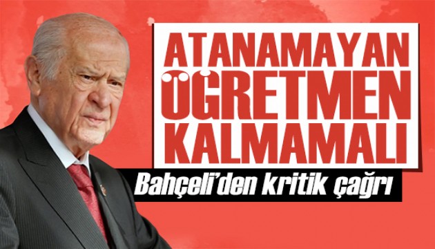 Bahçeli'den atanamayan öğretmenler için çağrı: Hepsi kadroya geçirilmeli