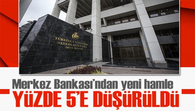 Merkez Bankası'ndan yeni hamle: Yüzde 5'e düşürüldü