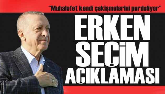 Cumhurbaşkanı Erdoğan'dan erken seçim açıklaması