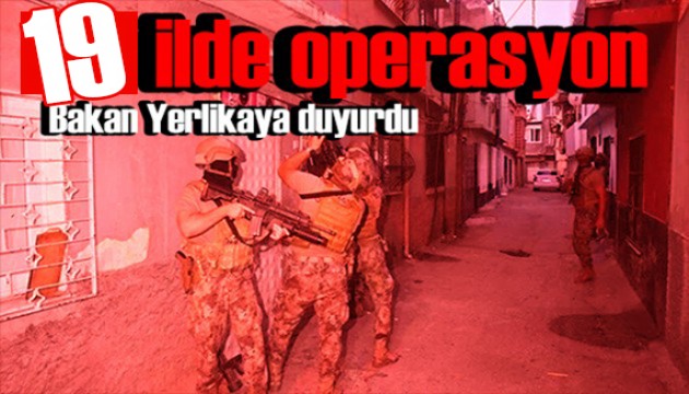 19 ilde operasyon! Bakan Yerlikaya duyurdu: Yakalandılar!