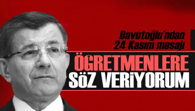 Davutoğlu'ndan 24 Kasım mesajı: Öğretmenlerimize söz veriyorum