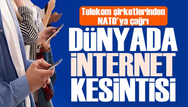 Telekom şirketlerinden NATO'ya çağrı: Dünyada internet kesilebilir