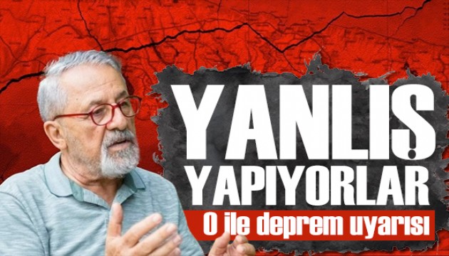 Naci Görür'den o ile deprem uyarısı: Yanlış yapıyorlar!