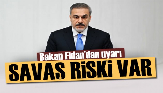 Bakan Fidan iki ülkeye dikkat çekti: Savaş riski var