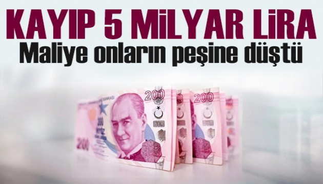 Kayıp 5 milyar lira! Maliye peşlerine düştü