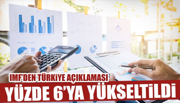 IMF'den Türkiye açıklaması: Yüzde 6'ya yükseldi