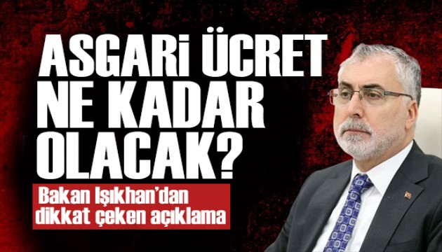 Bakan Işıkhan'dan dikkat çeken asgari ücret açıklaması: Ekonomimize zarar vermeyecek düzeyde belirlenecek