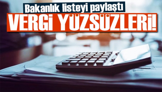 Bakanlık vergi yüzsüzlerini açıkladı! İşte güncel liste