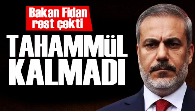 Bakan Fidan'dan net mesaj: Artık tahammül kalmadı