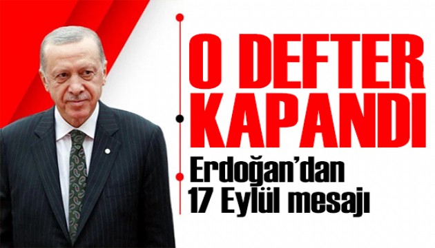 Erdoğan'dan 17 Eylül mesajı: O defter kapandı