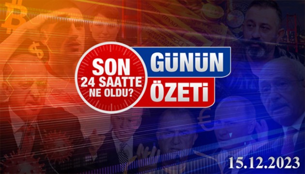 15 Aralık 2023 Turktime Günün Özeti