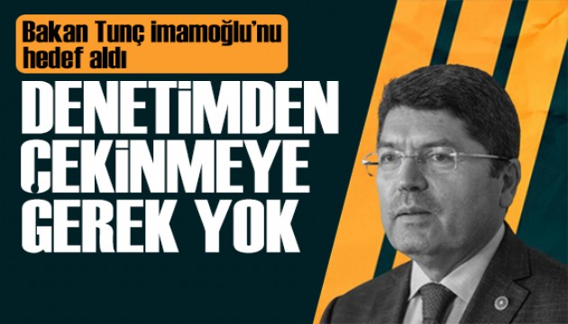 Bakan Tunç İmamoğlu'nu hedef aldı: Denetimden çekinmeye gerek yok!