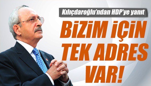 Kılıçdaroğlu'ndan HDP'ye yanıt: Bizim için tek adres var!