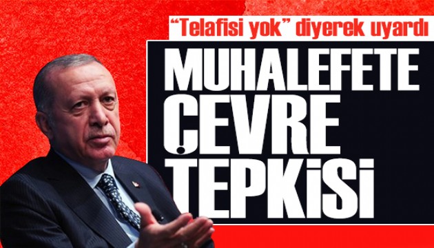 Erdoğan'dan muhalefete çevre tepkisi: İhmalkar davranıyorlar