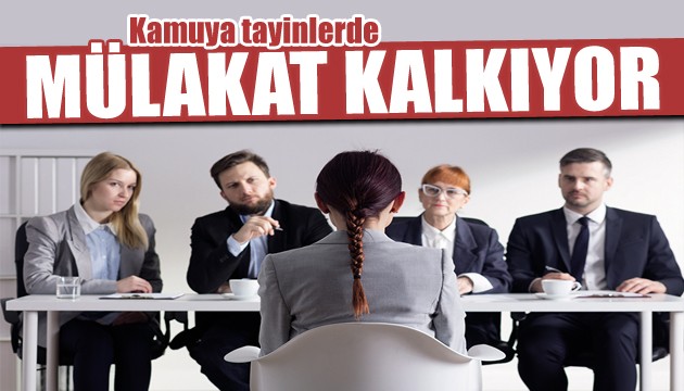 Yeni dönem başlıyor! Mülakat sistemi kalkıyor