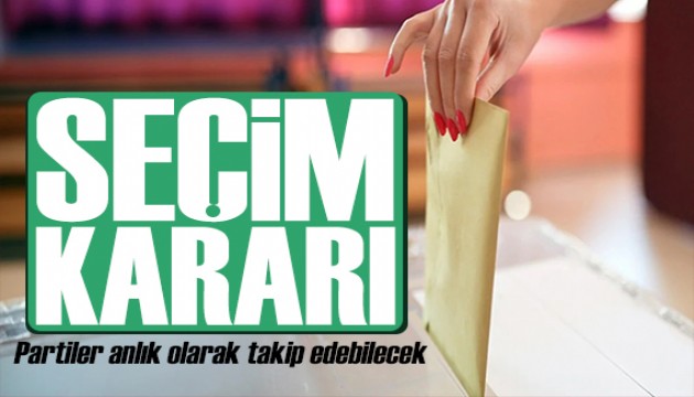 YSK'dan seçim kararı: Partiler anlık olarak takip edebilecek