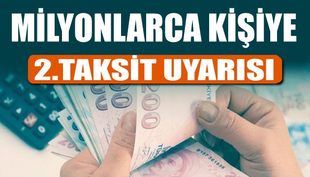 Milyonlarca vatandaşa 2.taksit uyarısı