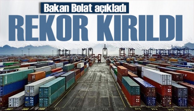 Bakan Bolat açıkladı: İhracatta rekor!