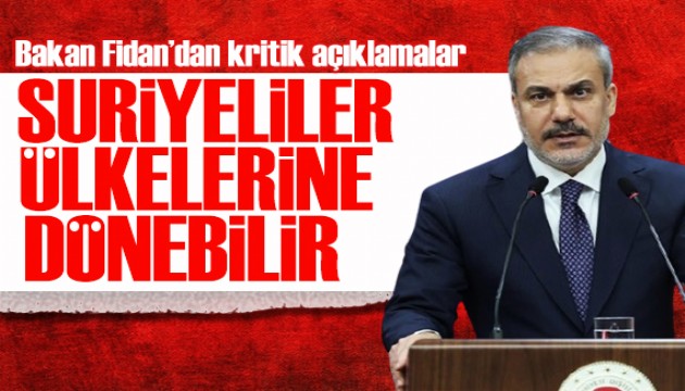 Bakan Fidan'dan Suriye açıklaması: Suriyeliler artık ülkelerine dönebilir