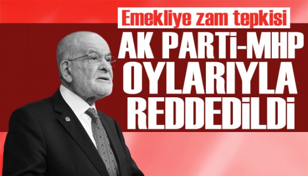 Karamollaoğlu'ndan emekliye zam tepkisi: AK Parti-MHP oylarıyla reddedildi!