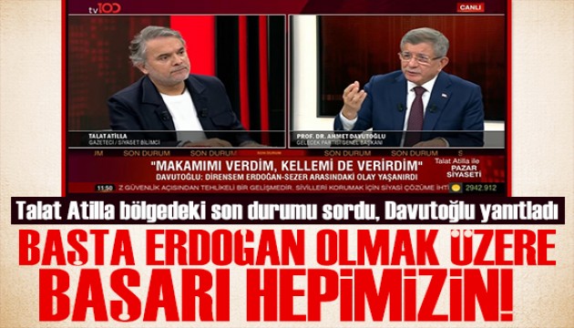 Talat Atilla sordu Ahmet Davutoğlu yanıtladı: Makamımı verdim, kellemi de verirdim!