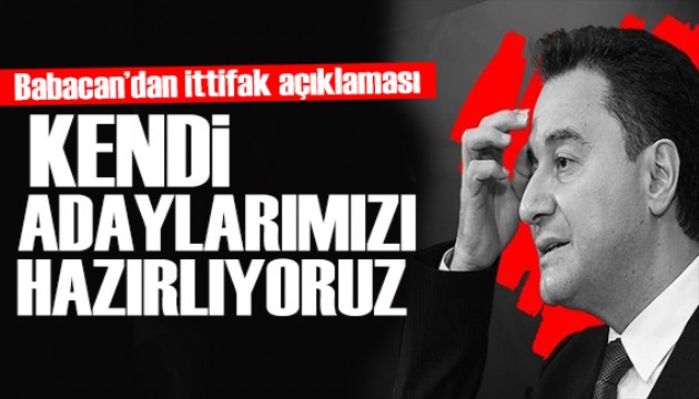 Babacan'dan ittifak açıklaması: Kendi adaylarımızı hazırlıyoruz