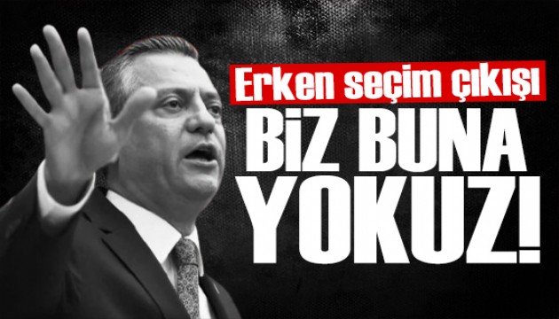 Özgür Özel'den erken seçim çıkışı: Biz yokuz!