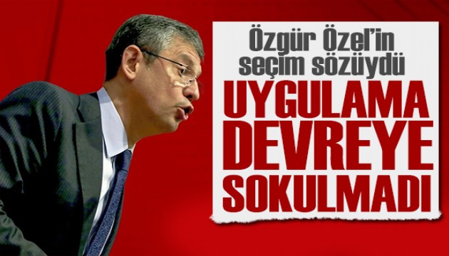 Özgür Özel'in seçim sözüydü! Uygulama devreye sokulmadı