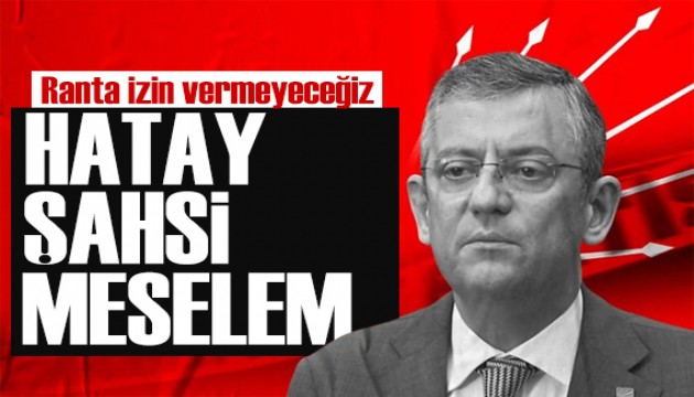 Özgür Özel'in ilk ziyareti Hatay'a: Ranta izin vermeyeceğiz