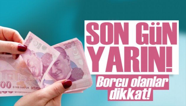 Borcu olanlar dikkat! Yapılandırmada son gün: Süre uzatılmayacak