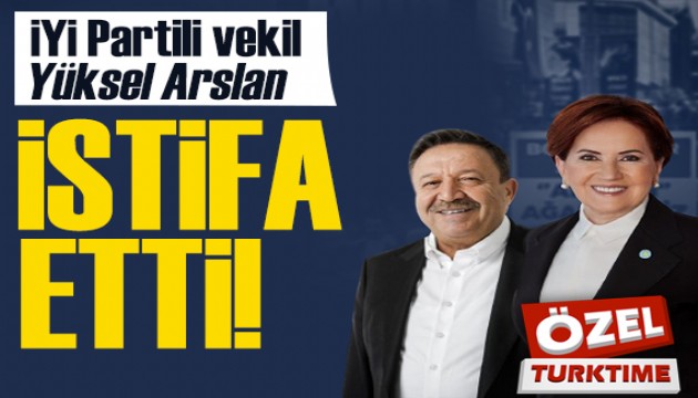 İYİ Parti'de kriz! Talat Atilla duyurdu: Yüksel Arslan istifa etti!