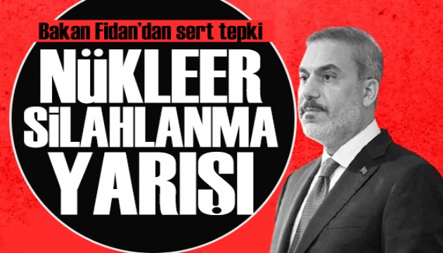 Bakan Fidan'dan İsrail'e tepki: Nükleer silahlanma yarışını artırır