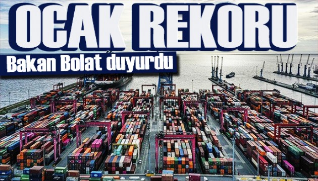 Bakan Bolat ihracat rakamlarını açıkladı: Ocak rekoru