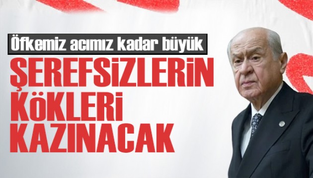 Bahçeli'den sert tepki: Öfkemiz acımız kadar büyük