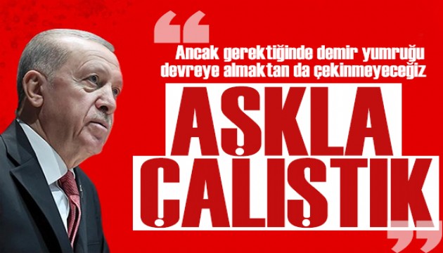 Cumhurbaşkanı Erdoğan: Gerektiğinde demir yumruğu devreye almaktan çekinmeyeceğiz