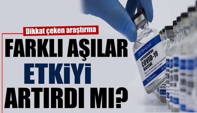 Dikkat çeken araştırma: Farklı aşılar etkiyi artırdı mı?